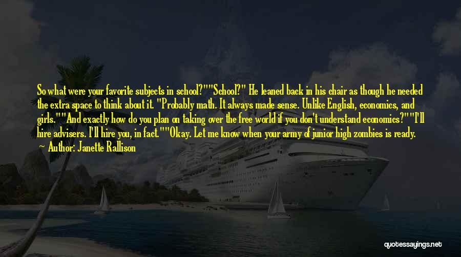 Janette Rallison Quotes: So What Were Your Favorite Subjects In School?school? He Leaned Back In His Chair As Though He Needed The Extra