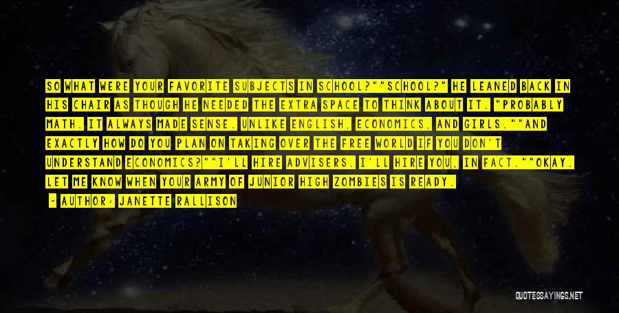 Janette Rallison Quotes: So What Were Your Favorite Subjects In School?school? He Leaned Back In His Chair As Though He Needed The Extra