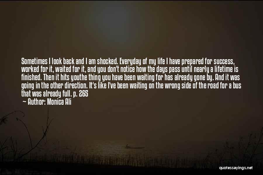 Monica Ali Quotes: Sometimes I Look Back And I Am Shocked. Everyday Of My Life I Have Prepared For Success, Worked For It,