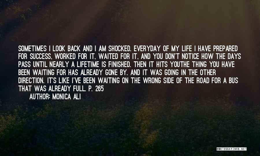 Monica Ali Quotes: Sometimes I Look Back And I Am Shocked. Everyday Of My Life I Have Prepared For Success, Worked For It,