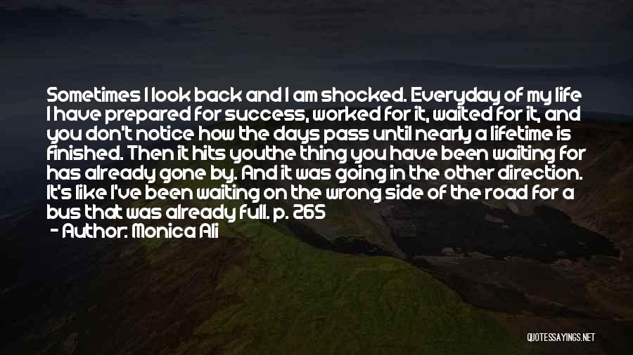 Monica Ali Quotes: Sometimes I Look Back And I Am Shocked. Everyday Of My Life I Have Prepared For Success, Worked For It,