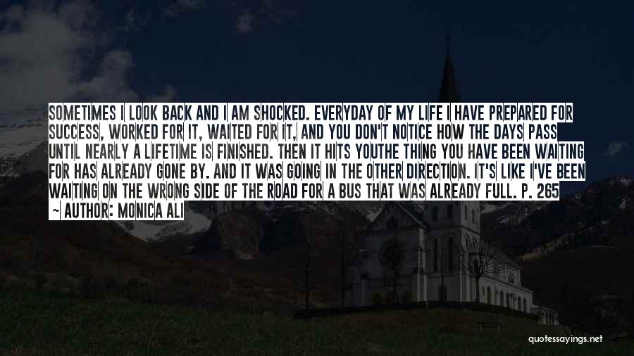 Monica Ali Quotes: Sometimes I Look Back And I Am Shocked. Everyday Of My Life I Have Prepared For Success, Worked For It,