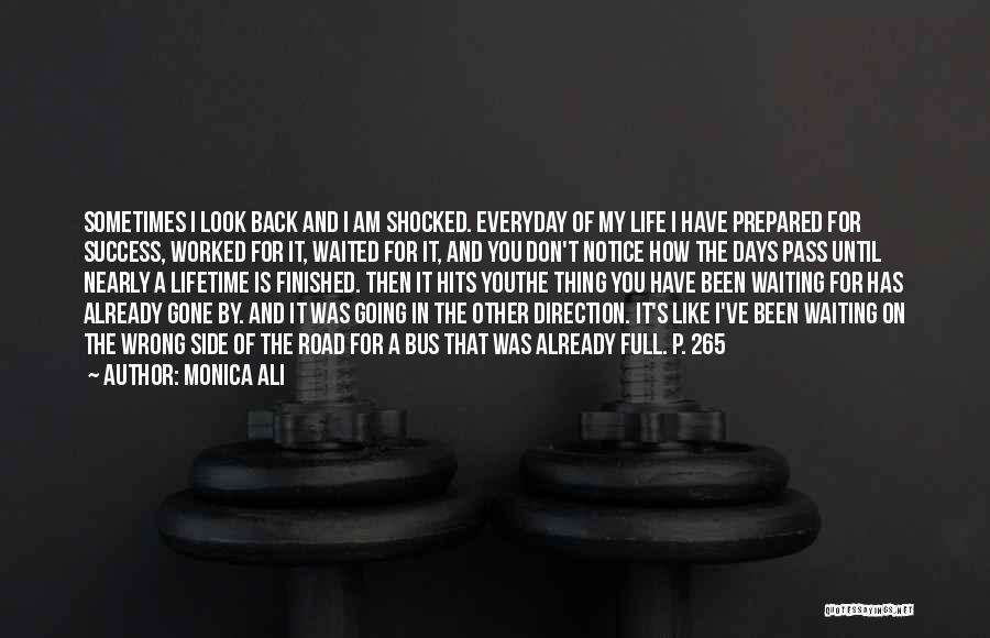 Monica Ali Quotes: Sometimes I Look Back And I Am Shocked. Everyday Of My Life I Have Prepared For Success, Worked For It,