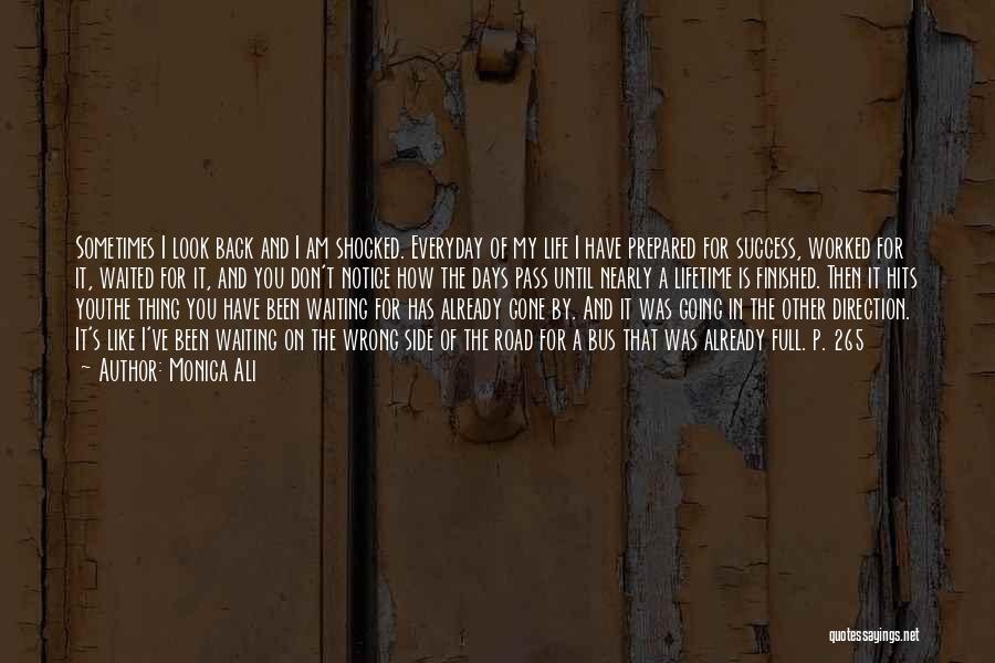 Monica Ali Quotes: Sometimes I Look Back And I Am Shocked. Everyday Of My Life I Have Prepared For Success, Worked For It,