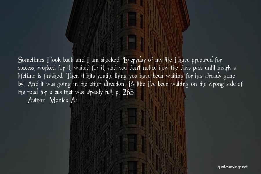 Monica Ali Quotes: Sometimes I Look Back And I Am Shocked. Everyday Of My Life I Have Prepared For Success, Worked For It,