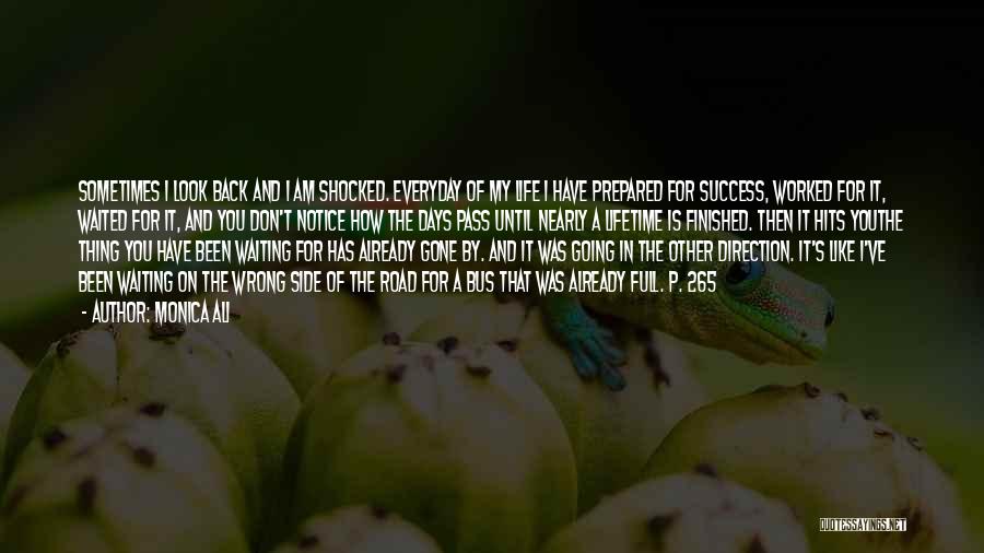 Monica Ali Quotes: Sometimes I Look Back And I Am Shocked. Everyday Of My Life I Have Prepared For Success, Worked For It,