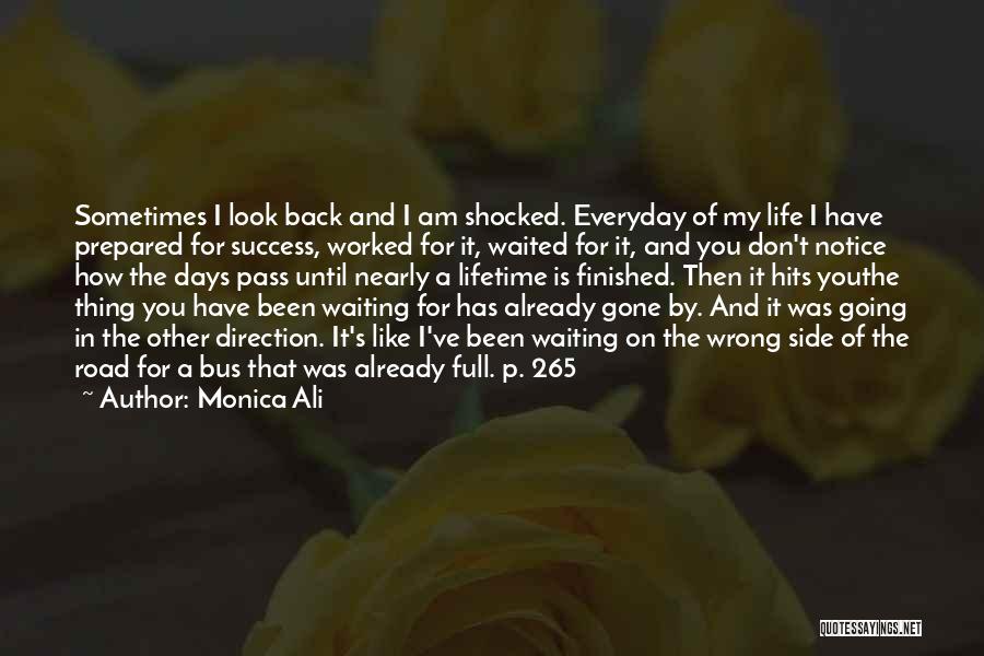 Monica Ali Quotes: Sometimes I Look Back And I Am Shocked. Everyday Of My Life I Have Prepared For Success, Worked For It,