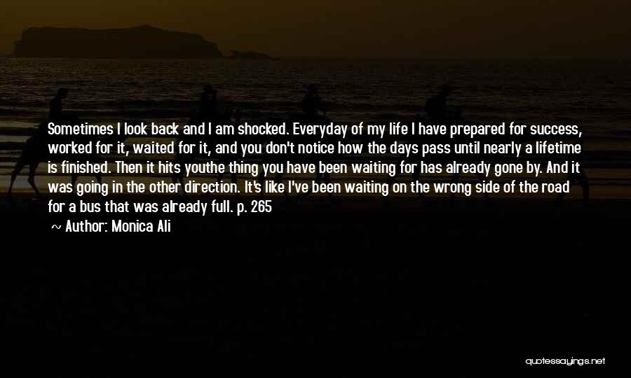 Monica Ali Quotes: Sometimes I Look Back And I Am Shocked. Everyday Of My Life I Have Prepared For Success, Worked For It,