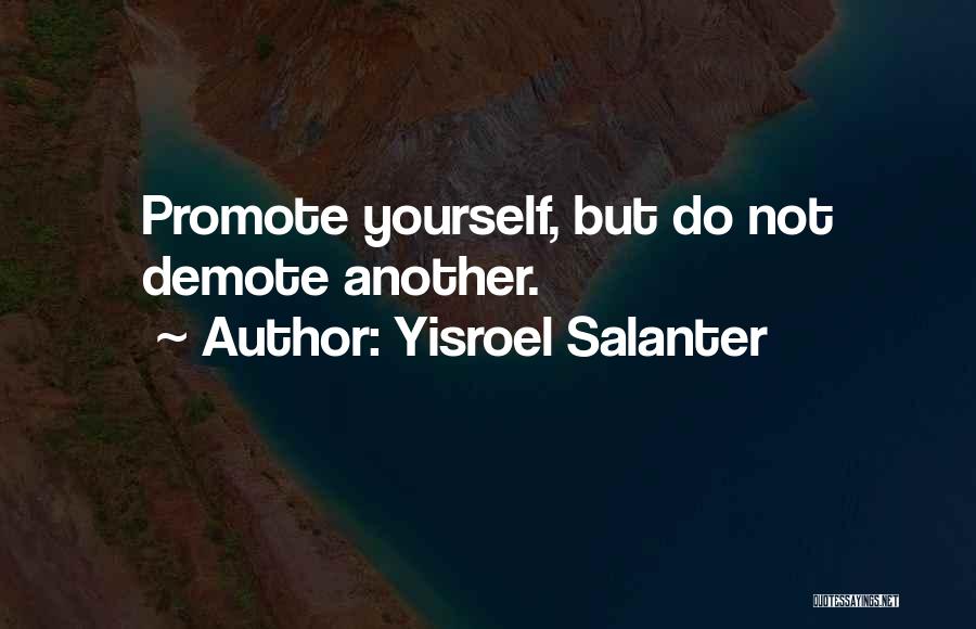 Yisroel Salanter Quotes: Promote Yourself, But Do Not Demote Another.