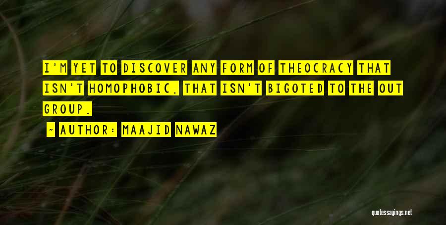 Maajid Nawaz Quotes: I'm Yet To Discover Any Form Of Theocracy That Isn't Homophobic, That Isn't Bigoted To The Out Group.