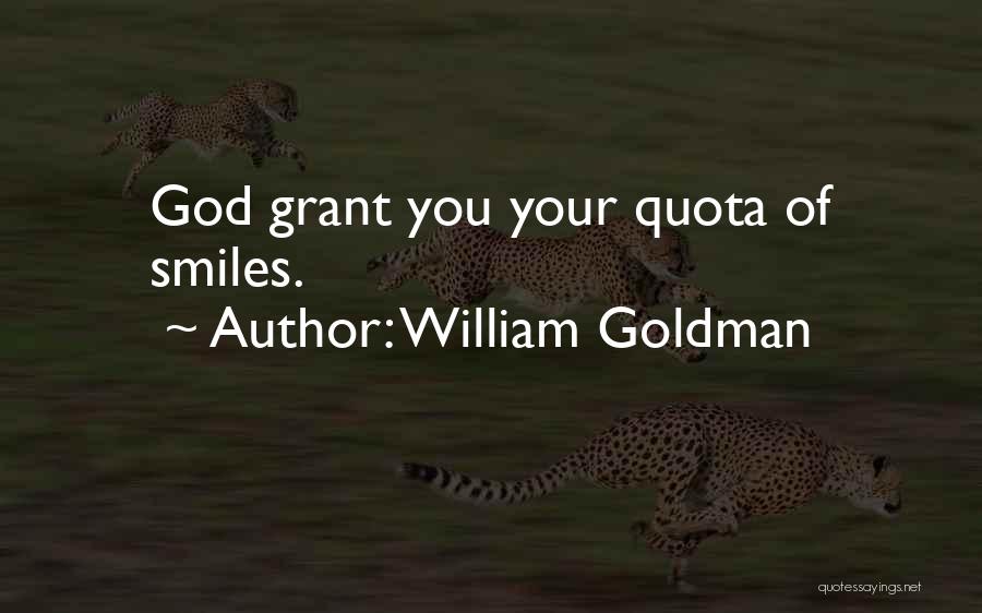 William Goldman Quotes: God Grant You Your Quota Of Smiles.