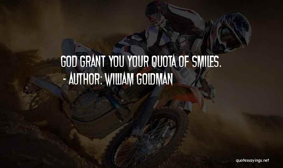 William Goldman Quotes: God Grant You Your Quota Of Smiles.