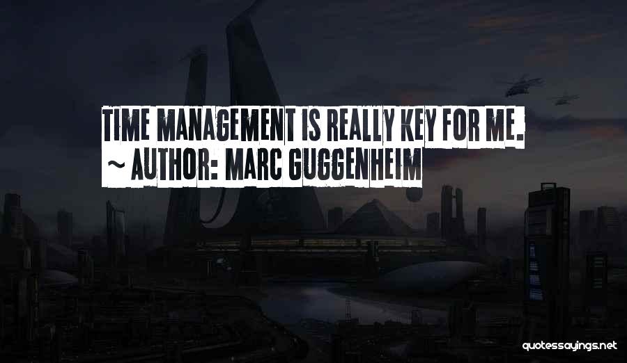 Marc Guggenheim Quotes: Time Management Is Really Key For Me.