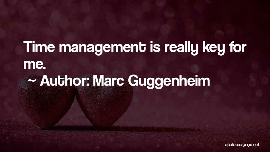 Marc Guggenheim Quotes: Time Management Is Really Key For Me.