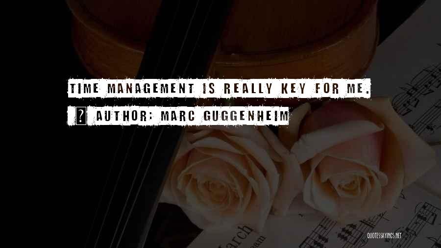 Marc Guggenheim Quotes: Time Management Is Really Key For Me.