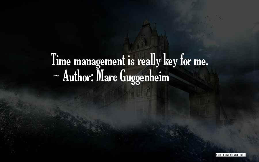 Marc Guggenheim Quotes: Time Management Is Really Key For Me.