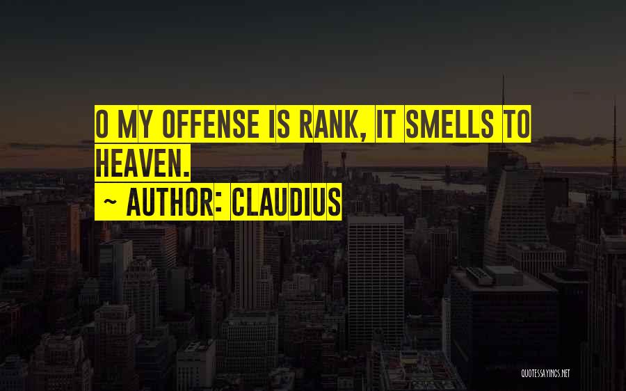 Claudius Quotes: O My Offense Is Rank, It Smells To Heaven.