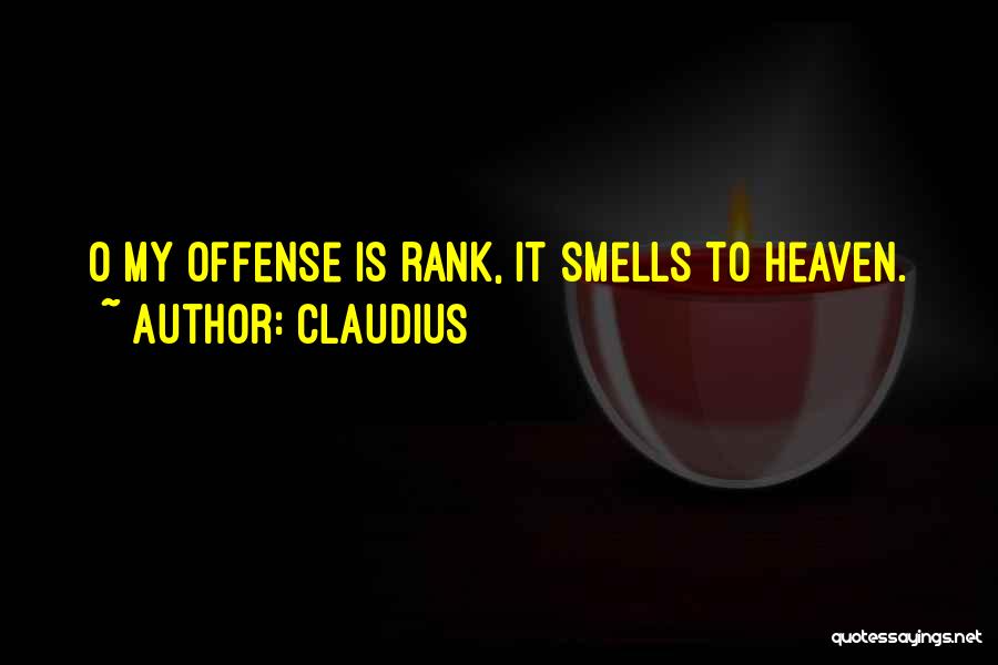 Claudius Quotes: O My Offense Is Rank, It Smells To Heaven.
