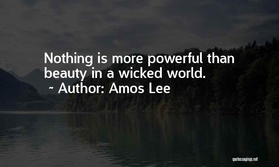 Amos Lee Quotes: Nothing Is More Powerful Than Beauty In A Wicked World.