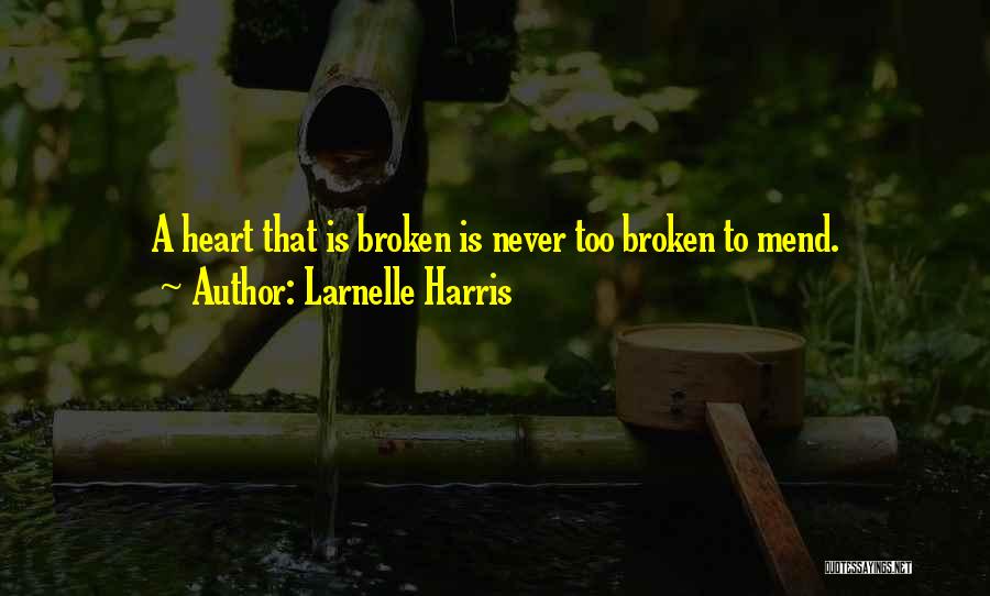 Larnelle Harris Quotes: A Heart That Is Broken Is Never Too Broken To Mend.