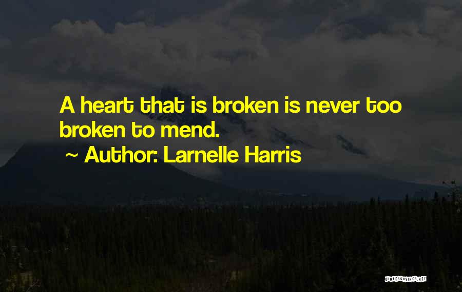 Larnelle Harris Quotes: A Heart That Is Broken Is Never Too Broken To Mend.