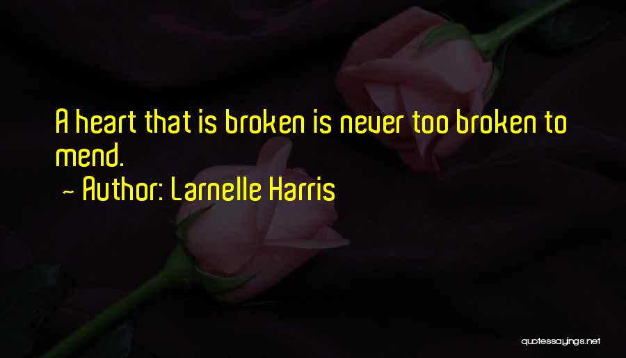 Larnelle Harris Quotes: A Heart That Is Broken Is Never Too Broken To Mend.