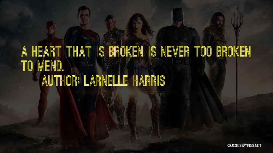 Larnelle Harris Quotes: A Heart That Is Broken Is Never Too Broken To Mend.