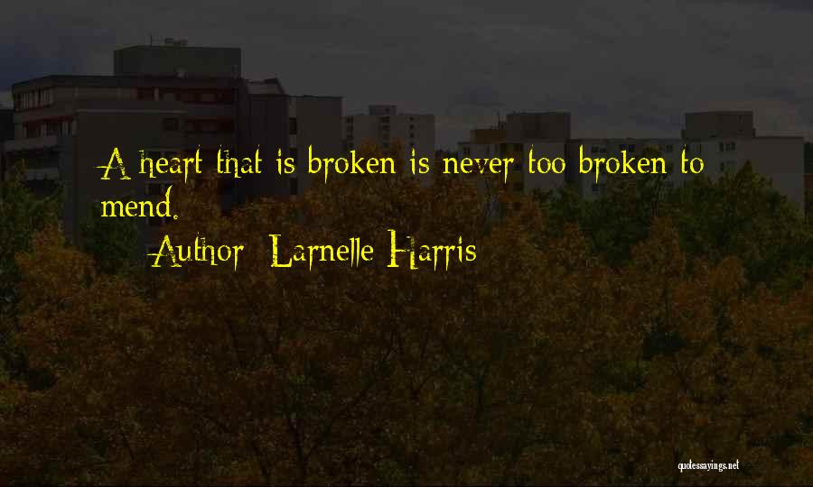 Larnelle Harris Quotes: A Heart That Is Broken Is Never Too Broken To Mend.