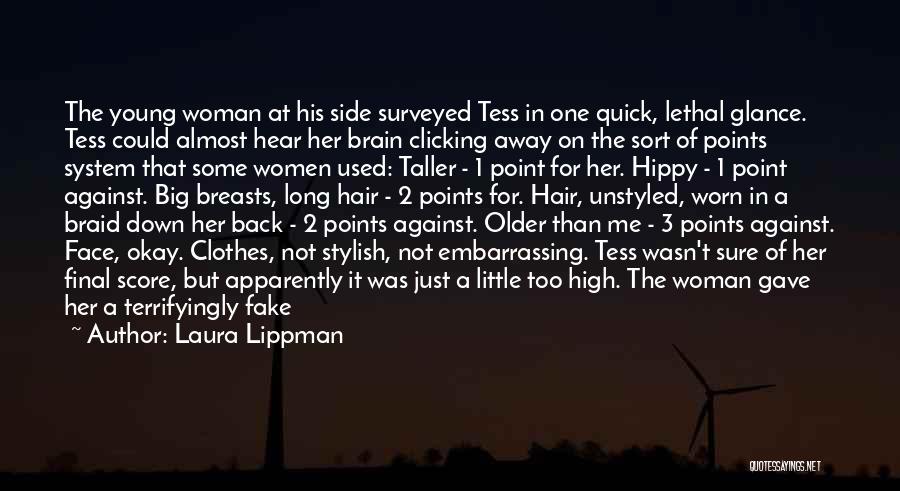 Laura Lippman Quotes: The Young Woman At His Side Surveyed Tess In One Quick, Lethal Glance. Tess Could Almost Hear Her Brain Clicking