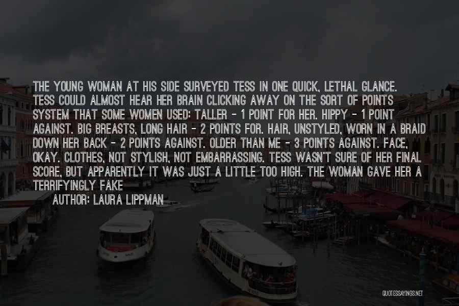 Laura Lippman Quotes: The Young Woman At His Side Surveyed Tess In One Quick, Lethal Glance. Tess Could Almost Hear Her Brain Clicking