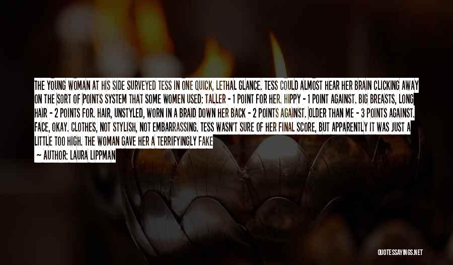 Laura Lippman Quotes: The Young Woman At His Side Surveyed Tess In One Quick, Lethal Glance. Tess Could Almost Hear Her Brain Clicking