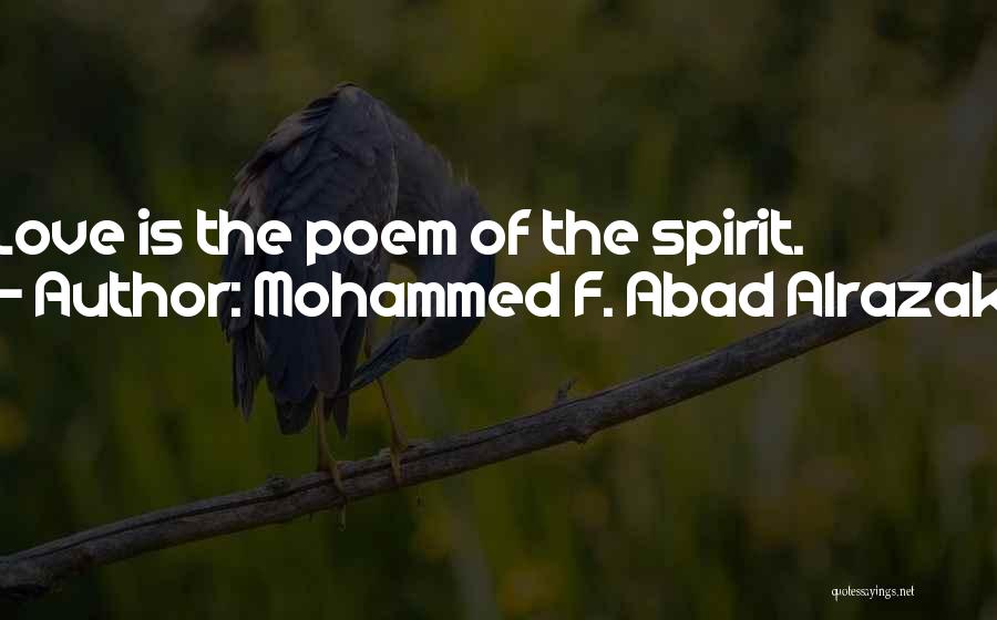 Mohammed F. Abad Alrazak Quotes: Love Is The Poem Of The Spirit.