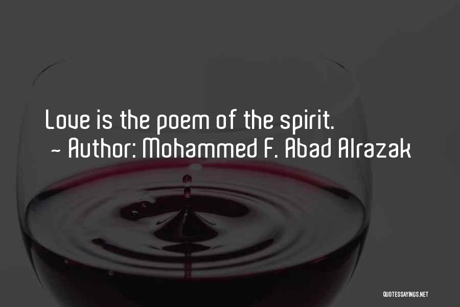 Mohammed F. Abad Alrazak Quotes: Love Is The Poem Of The Spirit.