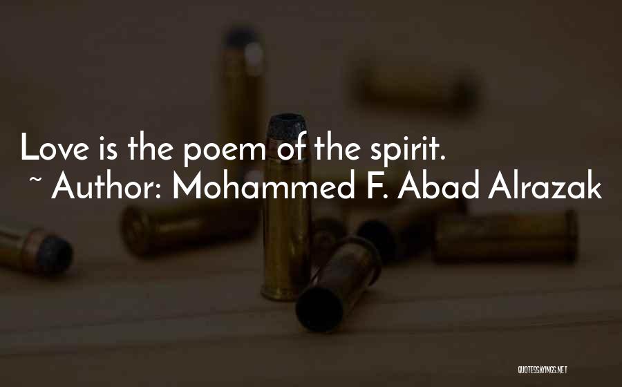 Mohammed F. Abad Alrazak Quotes: Love Is The Poem Of The Spirit.