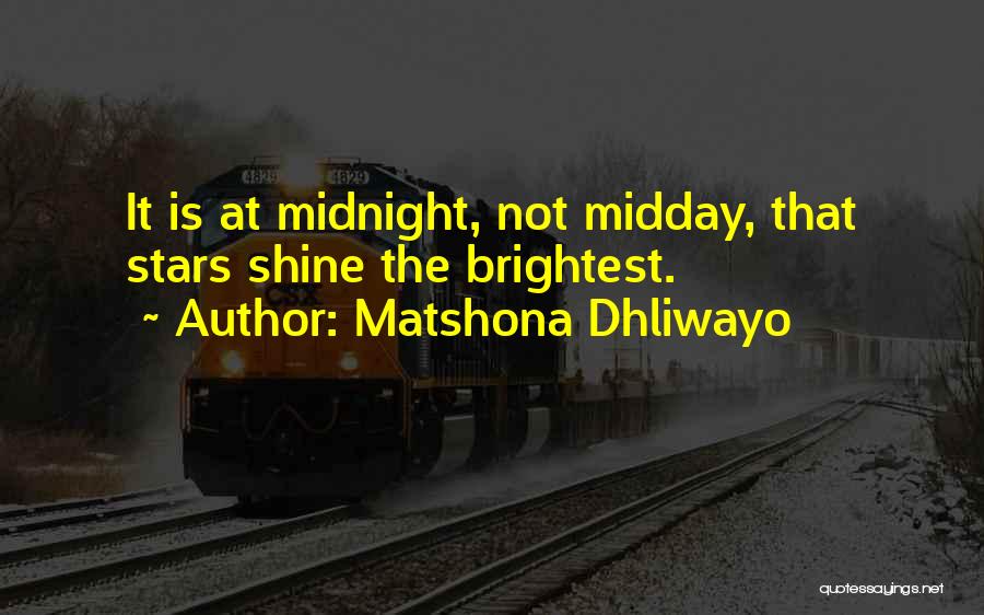 Matshona Dhliwayo Quotes: It Is At Midnight, Not Midday, That Stars Shine The Brightest.