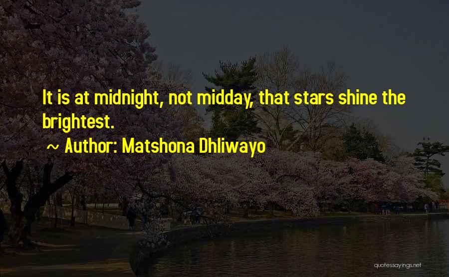 Matshona Dhliwayo Quotes: It Is At Midnight, Not Midday, That Stars Shine The Brightest.