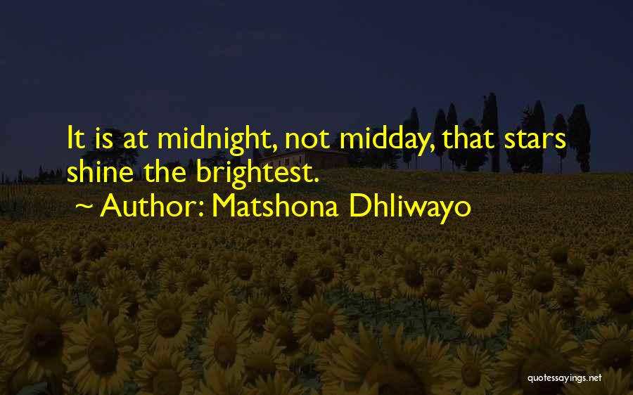 Matshona Dhliwayo Quotes: It Is At Midnight, Not Midday, That Stars Shine The Brightest.