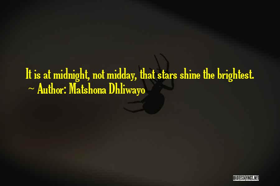 Matshona Dhliwayo Quotes: It Is At Midnight, Not Midday, That Stars Shine The Brightest.