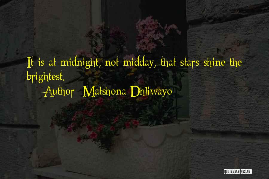 Matshona Dhliwayo Quotes: It Is At Midnight, Not Midday, That Stars Shine The Brightest.