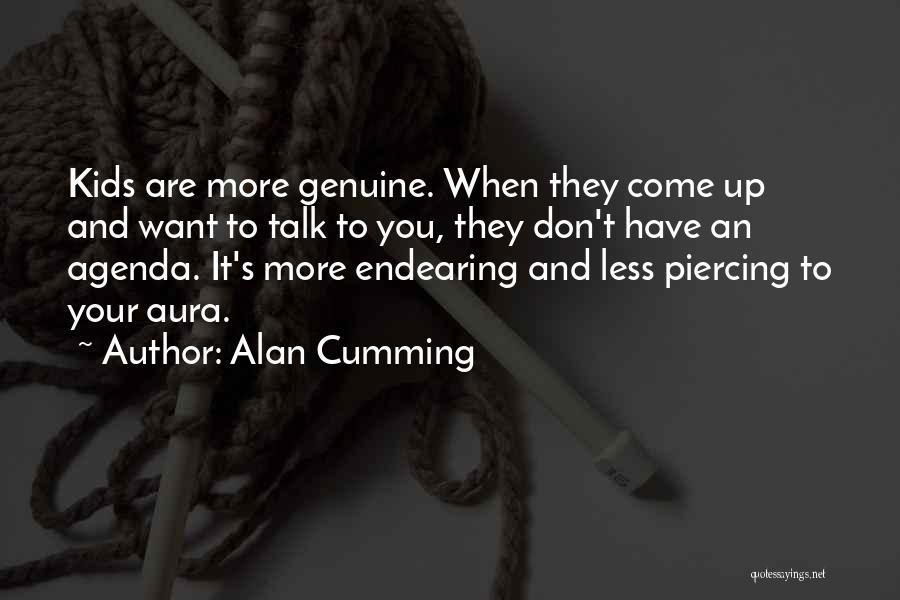 Alan Cumming Quotes: Kids Are More Genuine. When They Come Up And Want To Talk To You, They Don't Have An Agenda. It's