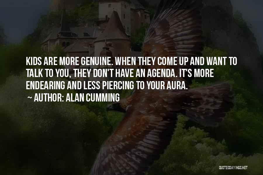 Alan Cumming Quotes: Kids Are More Genuine. When They Come Up And Want To Talk To You, They Don't Have An Agenda. It's