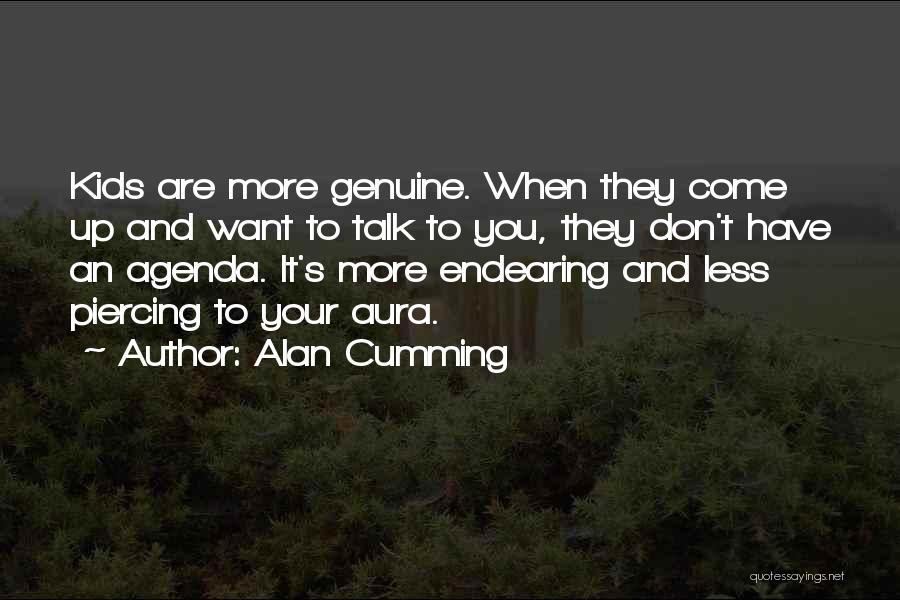 Alan Cumming Quotes: Kids Are More Genuine. When They Come Up And Want To Talk To You, They Don't Have An Agenda. It's