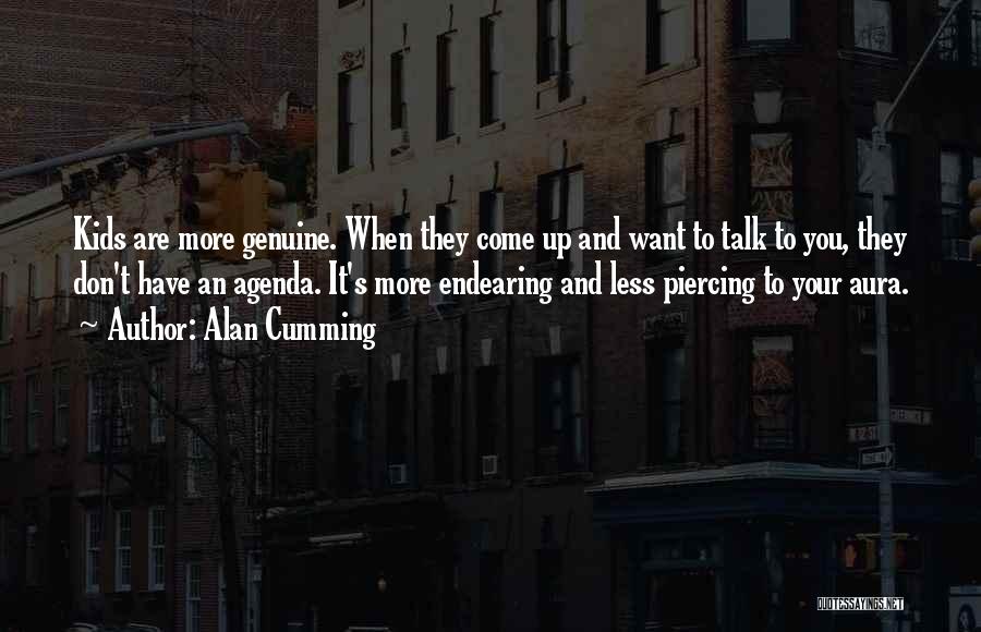 Alan Cumming Quotes: Kids Are More Genuine. When They Come Up And Want To Talk To You, They Don't Have An Agenda. It's