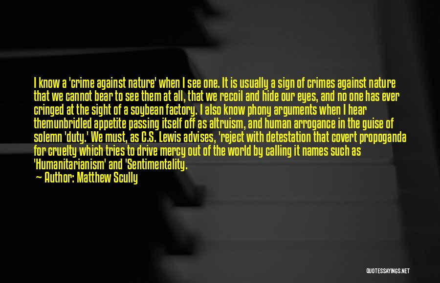 Matthew Scully Quotes: I Know A 'crime Against Nature' When I See One. It Is Usually A Sign Of Crimes Against Nature That
