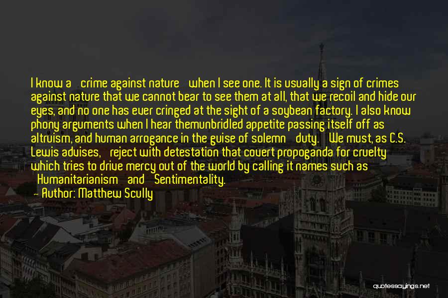 Matthew Scully Quotes: I Know A 'crime Against Nature' When I See One. It Is Usually A Sign Of Crimes Against Nature That