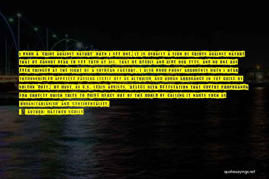 Matthew Scully Quotes: I Know A 'crime Against Nature' When I See One. It Is Usually A Sign Of Crimes Against Nature That