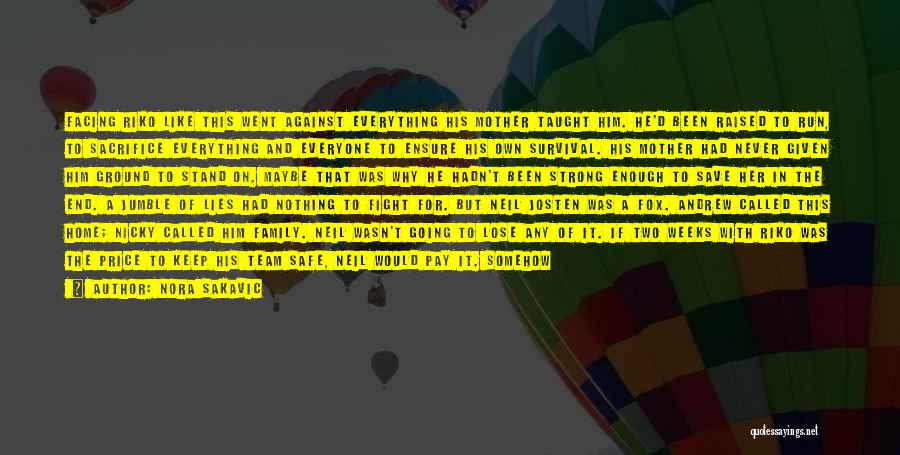 Nora Sakavic Quotes: Facing Riko Like This Went Against Everything His Mother Taught Him. He'd Been Raised To Run, To Sacrifice Everything And