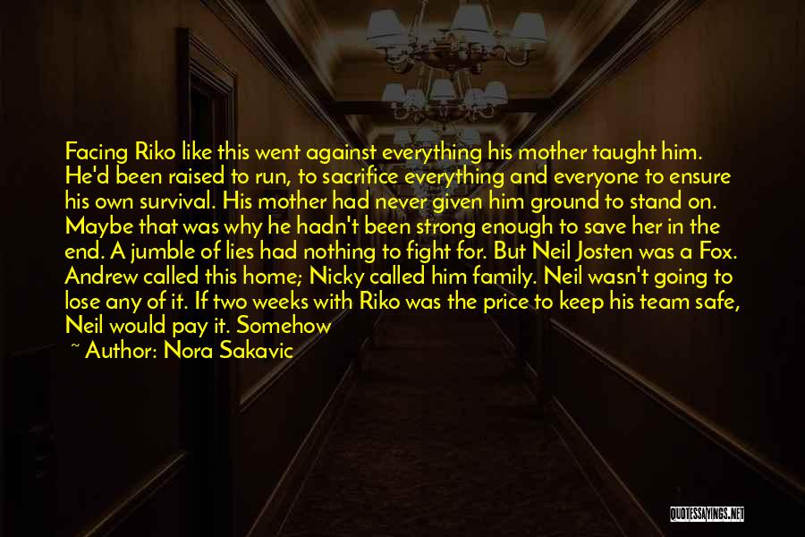 Nora Sakavic Quotes: Facing Riko Like This Went Against Everything His Mother Taught Him. He'd Been Raised To Run, To Sacrifice Everything And