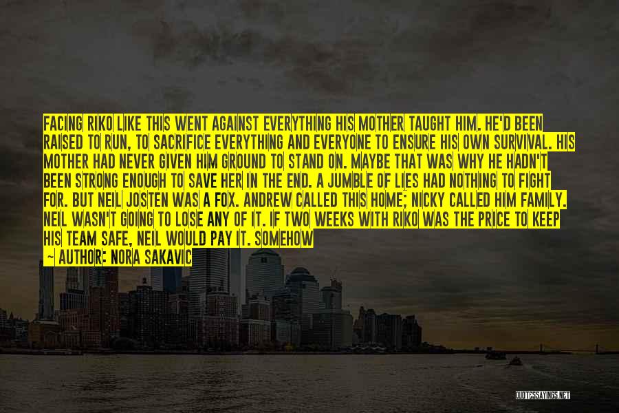 Nora Sakavic Quotes: Facing Riko Like This Went Against Everything His Mother Taught Him. He'd Been Raised To Run, To Sacrifice Everything And
