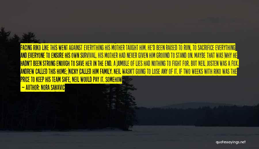 Nora Sakavic Quotes: Facing Riko Like This Went Against Everything His Mother Taught Him. He'd Been Raised To Run, To Sacrifice Everything And